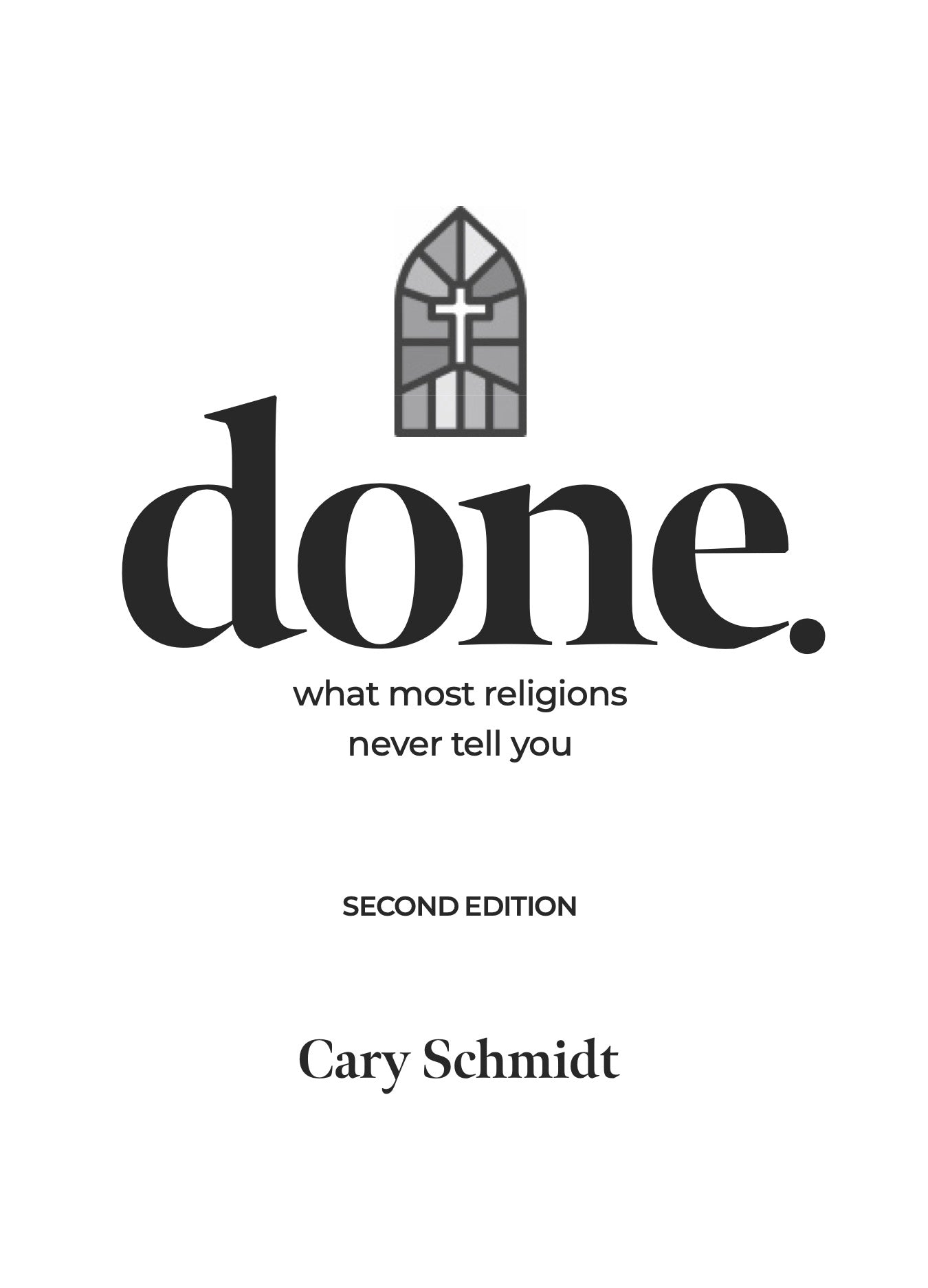 Done (KJV), Second Edition: What most religions never tell you by Cary Schmidt